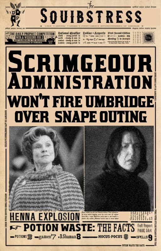 Scrimgeour Administration Won't Fire Umbridge over Snape Outing